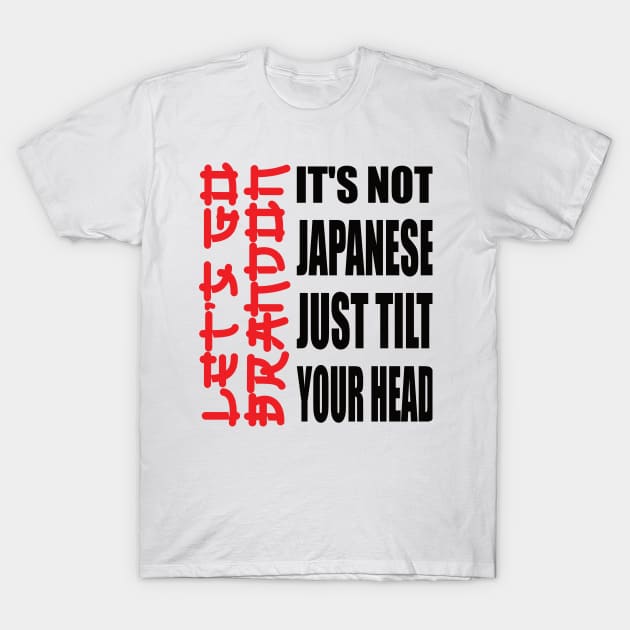 Let's Go Brandon It Isn't Japanese Just Tilt Your Head T-Shirt by DODG99